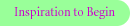 Inspiration to Begin